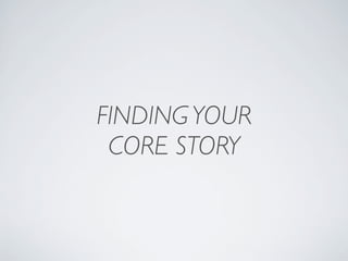 FINDING YOUR
 CORE STORY
 