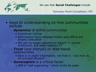 We see that  Social Challenges  include <ul><li>Keys to understanding on-line communities include </li></ul><ul><ul><li>dy...