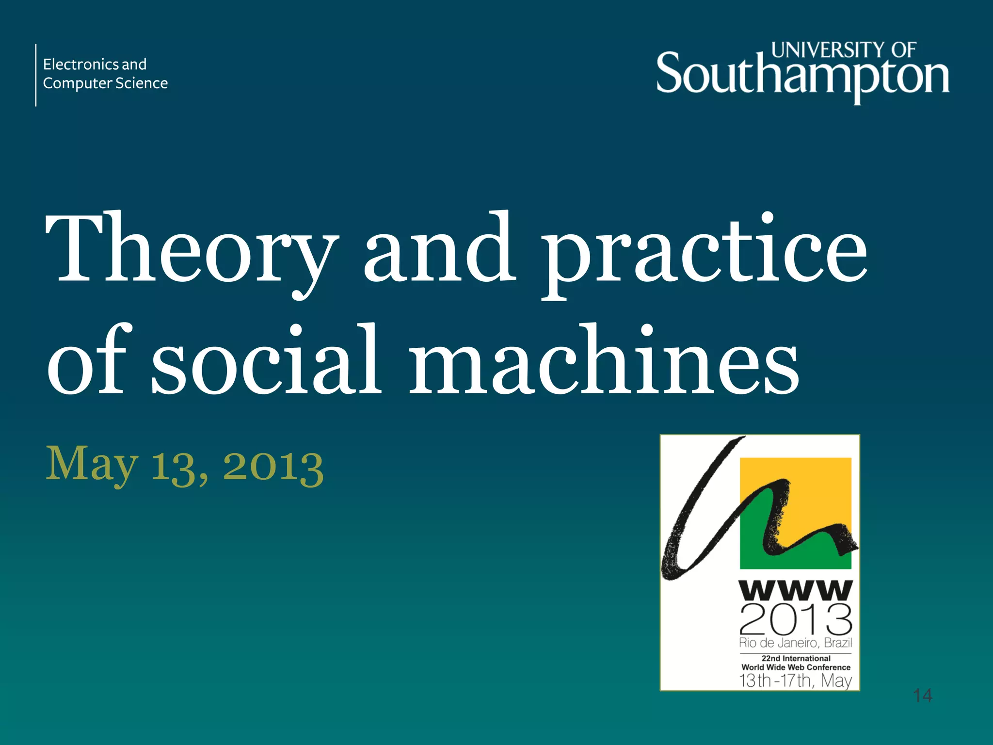Theory and practice
of social machines
May 13, 2013
14
 