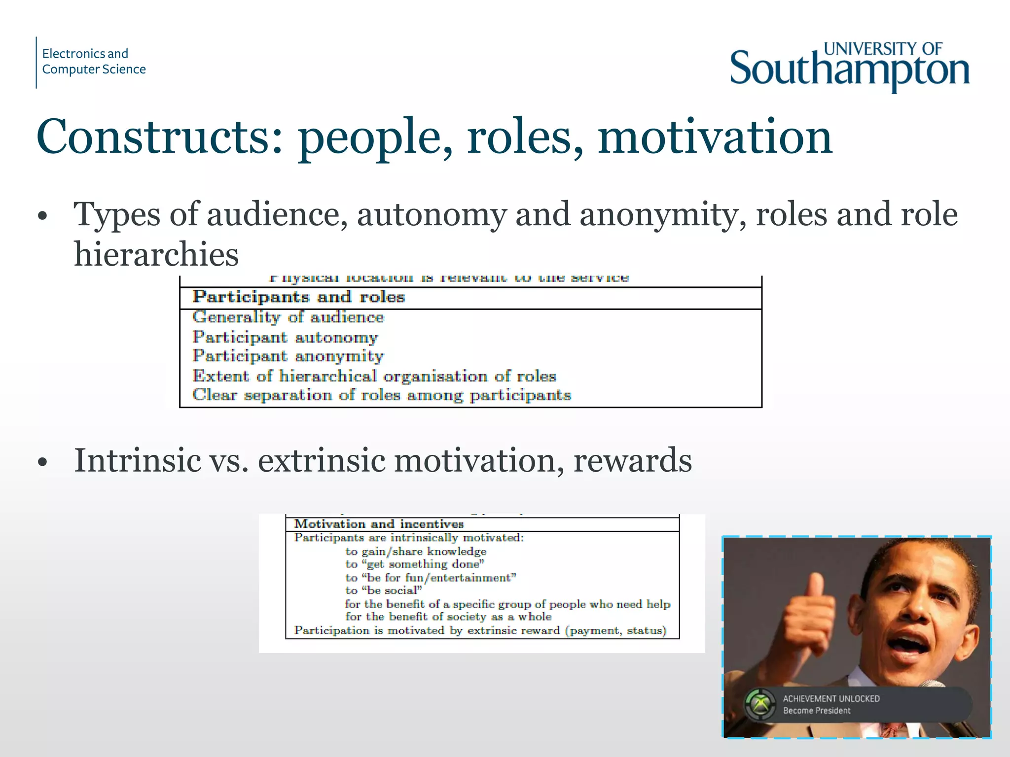 Constructs: people, roles, motivation
• Types of audience, autonomy and anonymity, roles and role
hierarchies
• Intrinsic vs. extrinsic motivation, rewards
16
 