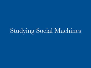 Studying Social Machines
 