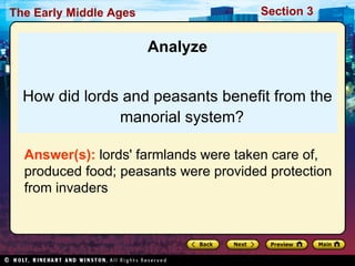 Analyze How did lords and peasants benefit from the manorial system? Answer(s):  lords' farmlands were taken care of, produced food; peasants were provided protection from invaders 