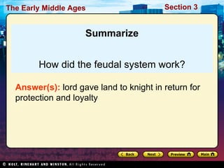 Summarize How did the feudal system work? Answer(s):  lord gave land to knight in return for protection and loyalty 