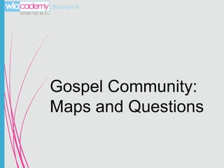 Research

Gospel Community:
Maps and Questions

 
