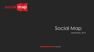 Social Map 
September, 2014 
Proposal  