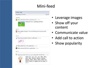Mini-feed

       • Leverage images
       • Show off your
         content
       • Communicate value
       • Add call to action
       • Show popularity
 