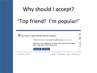 Why should I accept?

“Top friend? I’m popular!”
 