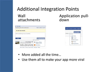 Additional Integration Points
Wall                      Application pull-
attachments               down




• More added all the time…
• Use them all to make your app more viral
 