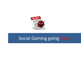 Social Gaming going Virus
 