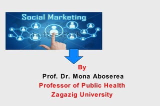 By
Prof. Dr. Mona Aboserea
Professor of Public Health
Zagazig University
 
