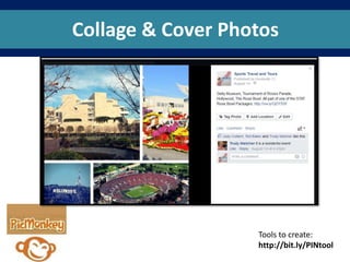Collage & Cover Photos
Tools to create:
http://bit.ly/PINtool
 