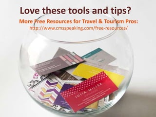 Love these tools and tips?
More Free Resources for Travel & Tourism Pros:
http://www.cmsspeaking.com/free-resources/
 