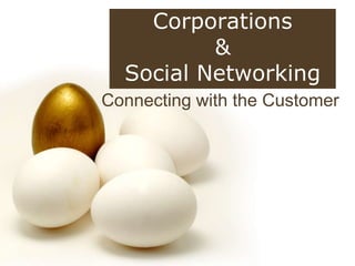 Corporations  &  Social Networking Connecting with the Customer 
