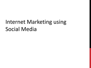 Internet Marketing using Social Media 