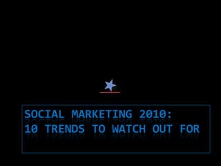 Social Marketing 2010: 10 trends to watch out for 