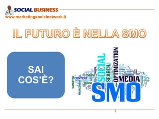 www.marketingsocialnetwork.it

SAI
COS’È?
1

 