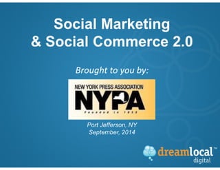 Social Marketing and Social Commerce - New York Press Association - September 2014
