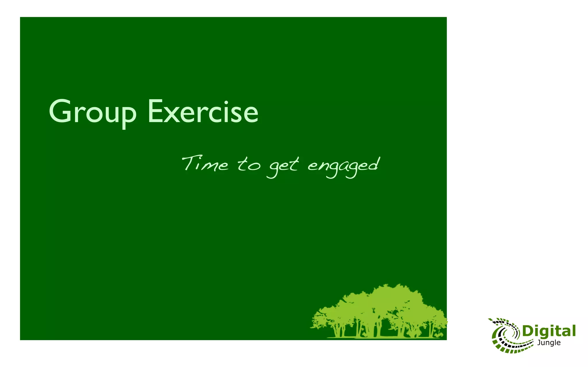 Group Exercise	

                         	

 	

 	

!
	

 	

 	

 	

 	

 	

 Time to get engaged	

 