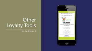 Other
Loyalty Tools
Set it and Forget It
 
