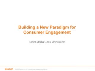 Building a New Paradigm for Consumer Engagement Social Media Goes Mainstream 