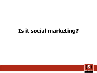 Is it social marketing? 