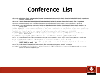 Conference  List Dann, S. (2008), Redefining Social Marketing: Adapting and adopting contemporary commercial marketing thinking into the social marketing discipline, World Social Marketing Conference, Brighton and Hove City, England, 29-30 September 2008 Dann, S. (2008) A Leximancer analysis of social marketing definitions versus social marketing literature, Australian and New Zealand Marketing Academy Conference, Sydney, 1-3 December 2008 Dann, S, (2008) Lifestyle Sponsorships: Social Change through sports sponsorship, Sixth Sports Marketing Association Conference, University of Southern Queensland, 16-19 July, Gold Coast Fry, M L and Dann S (2007) "(Near) Enough is (Good) Enough: When to rethink the zero tolerance level in road safety campaigning?" International Nonprofit and Social Marketing Conference 27 – 28 September Brisbane Dann, S. and Fry, M. L. (2006) “When is good enough, near enough? Examinations of “success” in social marketing intervention in road safety” , Australian and New Zealand Marketing Academy Conference, QUT, Dec 4-6.  Dann, S. (2006) “Social Marketing in the Age of Direct Benefit and Upstream Marketing” Third Australasian Non-profit and Social Marketing Conference, 10-11 August, 2006 Dann, S. (2006) “Reaffirming the Neutrality of the Social Marketing Tool Kit: Social marketing as a hammer, and social marketers as hired guns” Third Australasian Non-profit and Social Marketing Conference, 10-11 August, 2006 Dann, S  (2005)  "   Social change marketing in the age of direct benefit marketing – where to from here?" Social Change in the 21st Century, QUT Carseldine 28 October 2005. Dann, S & Dann, S  (2005)  "Lifestyle Sponsorship and Player Lifestyle Breach: Opportunity, Not Loss?" Second Australasian Nonprofit and Social Marketing Conference, Melbourne, 25 September 2005. Dann, S & Dann, S  (2002) “High–Speed Car Advertising and Road Safety” Australia New Zealand Marketing Academy Conference, December 2 - December 4  Dann, S & Dann, S (1998) "Celebrity Endorsement in Social Campaigns: Attitudes Towards the Use of Diana, Princess of Wales in Road Safety Campaigns", Australia New Zealand Marketing Academy Conference, November 29 - December 2, 1998  Dann, S & Dann, S (1998) "Marketing in the New Media in the Not for Profit Sector", British Academy of Management Conference, Nottingham, 13-16 September  Dann, S, Previte, J. & Dann, S (1996) "Social marketing in cyberspace:  One step forward or two steps back?", Marketing Educators Group Conference, Academy of Marketing, 1996, Glascow University of Strathclyde (with Susan Dann and Josephine Previte) 