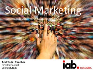 Social Marketing
   ESTRATEGIAS DE MARKETING SOCIAL ONLINE PARA PYMES




Andrés M. Escobar
Director General
Existaya.com
 