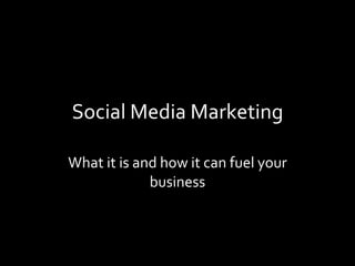 Social Media Marketing What it is and how it can fuel your business 