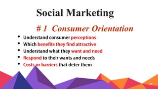 Social Marketing
# 1 Consumer Orientation
•
•
•
•
•
29
 