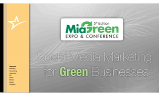 Social Media Marketing
               for Green Businesses
Starmark
Branding
Advertising
Interactive
PR
Direct
Mobile
Social
Analytics

                      © COPYRIGHT • ALL RIGHTS RESERVED
 