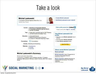Take a look




               SOCIAL MARKETING                 Mgr Michał
                                                Laskowski
sobota, 16 października 2010
 