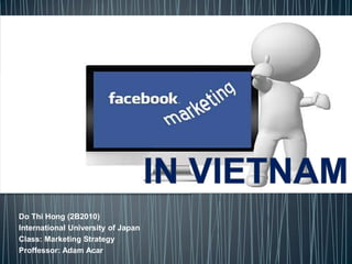 Do Thi Hong (2B2010)
International University of Japan
Class: Marketing Strategy
Proffessor: Adam Acar
 