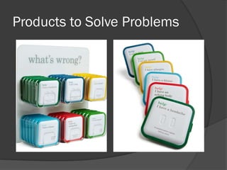 Products to Solve Problems
 