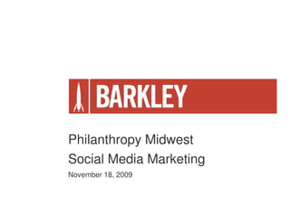 Philanthropy Midwest
Social Media Marketing
November 18, 2009
 