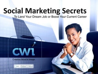 Social Marketing Secrets
To Land Your Dream Job or Boost Your Current Career
 