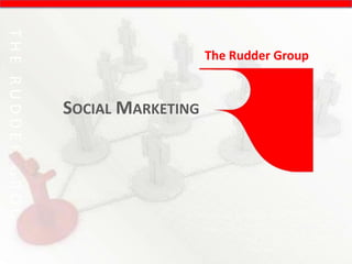 THE RUDDER GROUP

                                      The Rudder Group


                   SOCIAL MARKETING
 