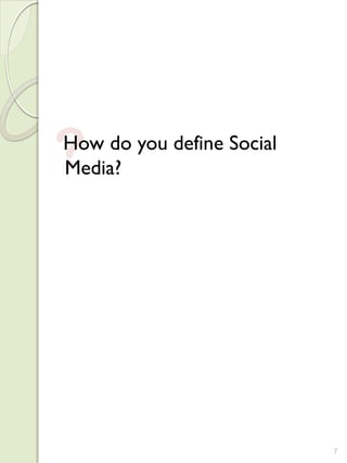 ?
How do you define Social
Media?




                           7
 