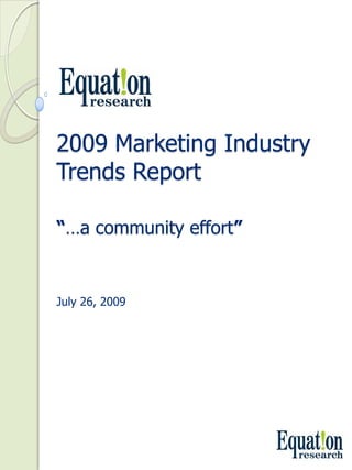 2009 Marketing Industry 
Trends Report

“…a community effort”


July 26, 2009
 