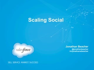 Scaling Social
Jonathan Beacher
@jonathanbeacher
/in/jonathanwbeacher
 