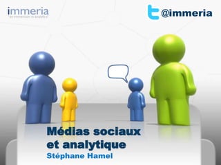 @immeria Médiassociauxet analytique Stéphane Hamel 