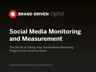 nick westergaard | branddrivendigital.com
monitoring &
MeasurementHow to Take Your Social Media Marketing Program from Good to Great
 