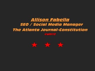 Allison Fabella

SEO / Social Media Manager
The Atlanta Journal-Constitution
@alli12

 