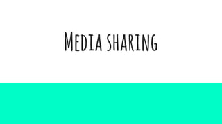 Mediasharing
 