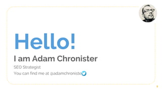 Hello!
I am Adam Chronister
SEO Strategist
You can find me at @adamchronister
1
 
