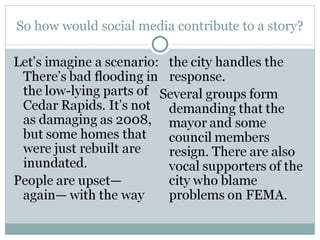 So how would social media contribute to a story? 