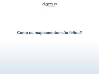Como os mapeamentos são feitos? 