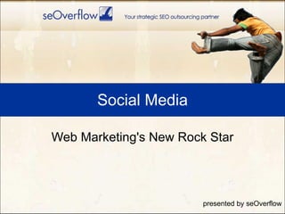 Social Media Web Marketing's New Rock Star presented by seOverflow 