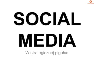 SOCIAL MEDIA W strategicznej pigułce 