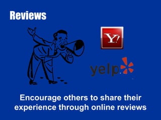 Reviews Encourage others to share their experience through online reviews