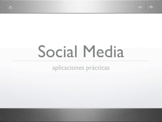 Social Media
  aplicaciones prácticas
 